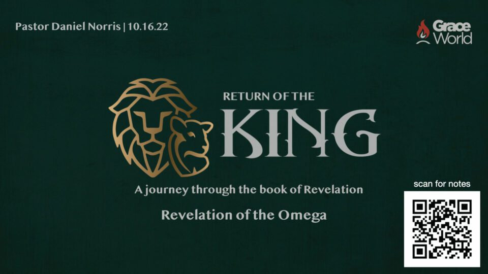 Return Of The King – Revelation of the Omega – Pastor-Daniel-Norris – 10-16-22