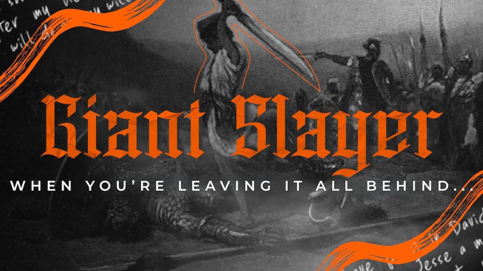 Giant Slayer : When You’re Leaving It All Behind – Message Slides  – Legacy Slide: 1