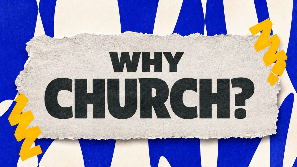 WHY CHURCH